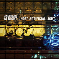 Ginormous - At Night, Under Artificial Light