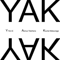 Y-Ton-G + Asmus Tietchens + Kouhei Matsunaga - YAK